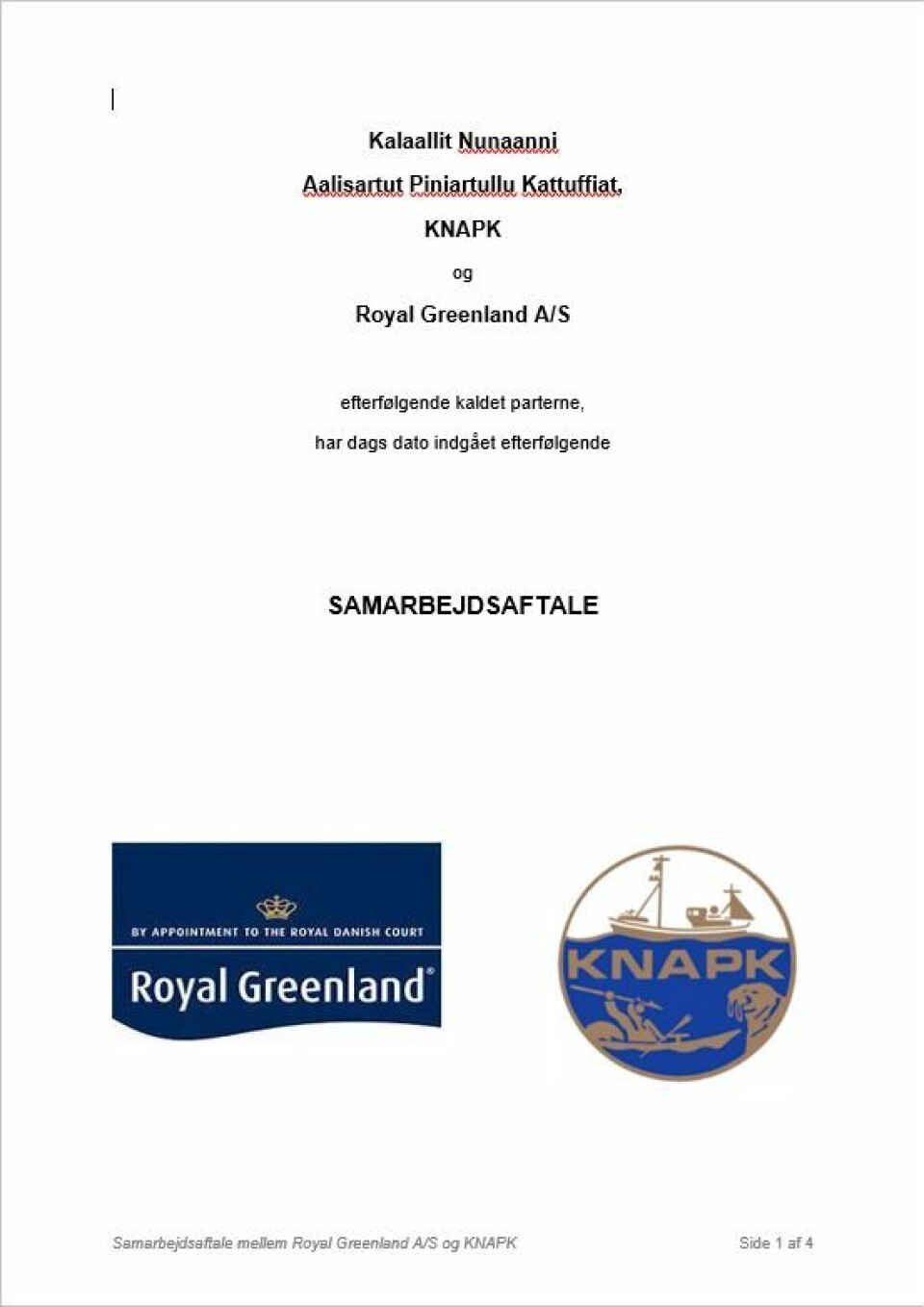 har tilbage i midten af juni sendt et udkast til samarbejde med KNAPK, men organisationen har endnu ikke reageret på aftaleudkastet og i stedet gået på barrikaderne den 1. november også i år. Royal Greenland